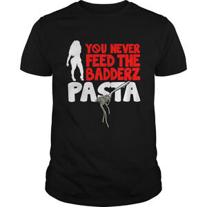 Fredo You Never Feed The Badderz Pasta Shirt
